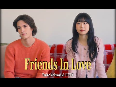 Friends in Love - UHYUN x Taylor